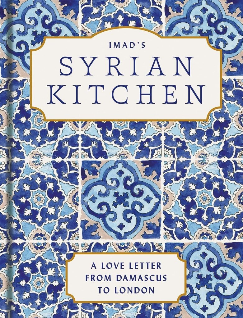 Imad’s Syrian Kitchen: The Sunday Times bestseller full of the delicious flavours of Syria, with authentic recipes and true stories of life as a refugee
